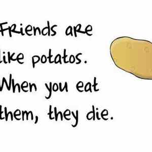 Obrázek 'Friends are like potatos'