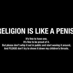 Obrázek 'Religion Is Like A Penis '