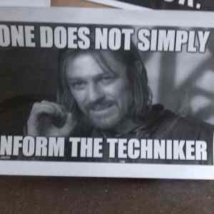 Obrázek 'one does not simply inform the techniker'