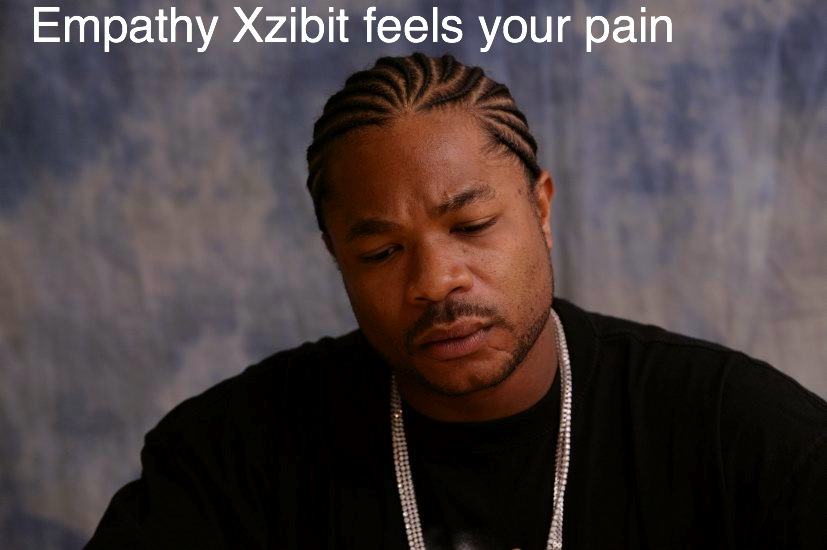 Obrázek empathy-xzibit-feels-your-pain