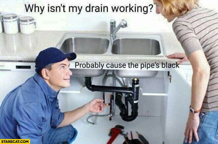 Obrázek stare why-isnt-my-drain-working-probably-because-the-pipe-is-black