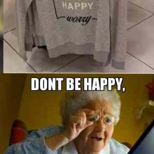 dont be happy